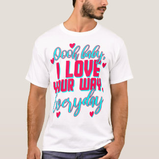 LyricLyfe BABY I LOVE YOUR WAY BY PETER FRAMPTON T-Shirt