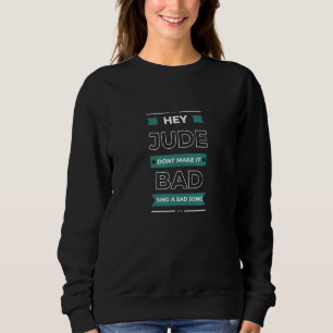 Lyrics by Lennon and McCartney Hey Judee Sweatshirt