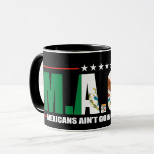 M.A.G.A. Mexicans Ain't Going Anywhere Mug