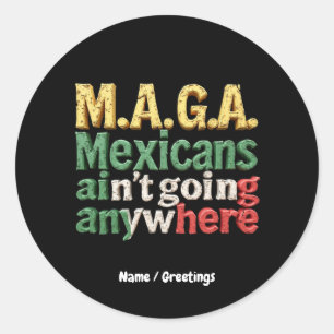 M.A.G.A. Mexicans Ain't Going Anywhere Pride Classic Round Sticker