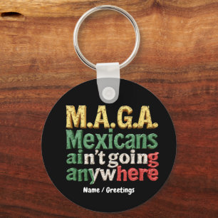 M.A.G.A. Mexicans Ain't Going Anywhere Pride Key Ring