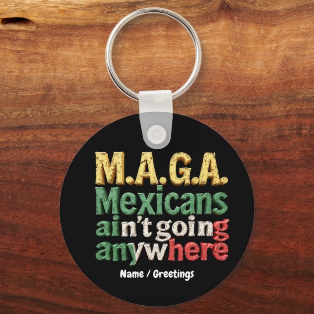 M.A.G.A. Mexicans Ain't Going Anywhere Pride Key Ring (Front)