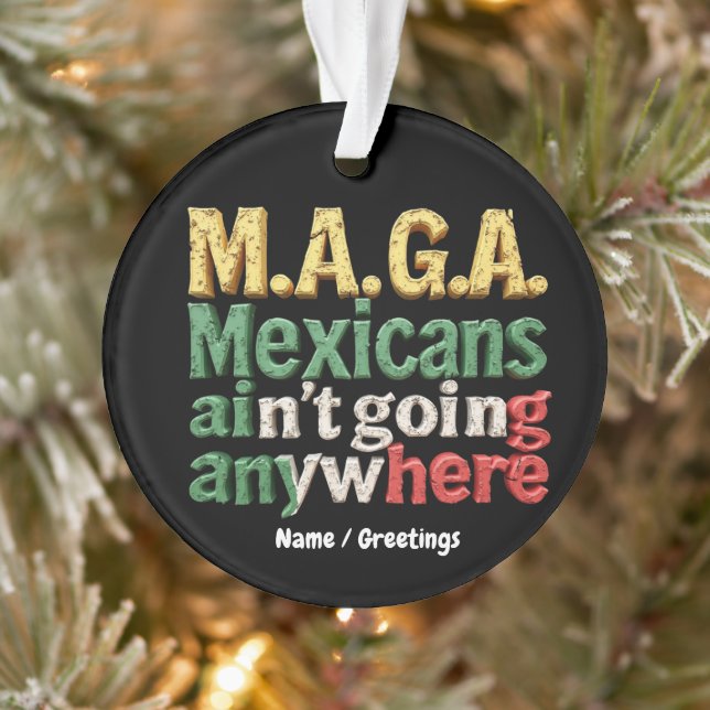 M.A.G.A. Mexicans Ain't Going Anywhere Pride Ornament (Tree)