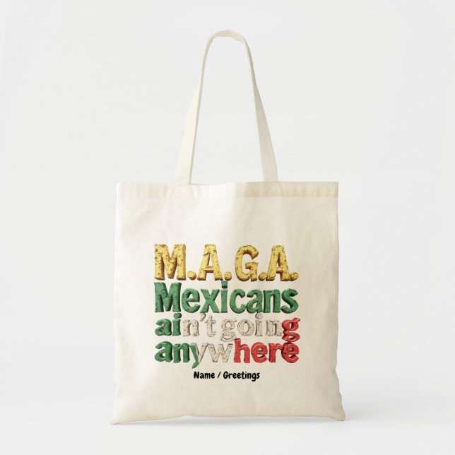 M.A.G.A. Mexicans Ain't Going Anywhere Pride Tote Bag (Front)