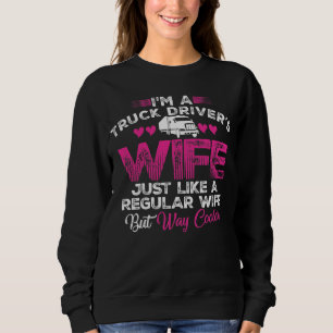 M A TRUCK DRIVER S WIFE JUST LIKE A REGULAR WIFE SWEATSHIRT