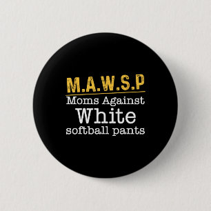 M.a.w.s.p Moms Against White Softll Pants Funny Mo 6 Cm Round Badge