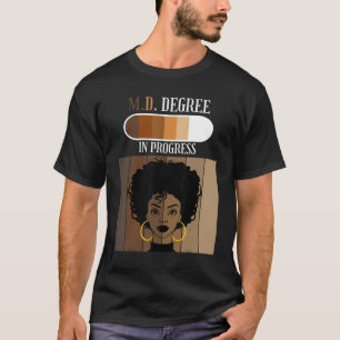 M D Medical Degree In Progress Medical Student Bla T-Shirt