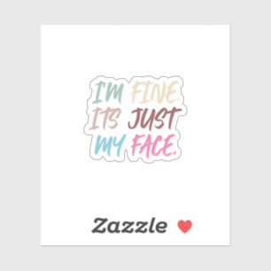 'm Fine It's Just My Face   Funny Sticker