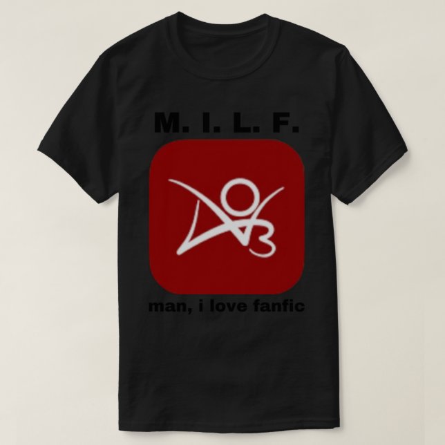 M. I. L. F. “man, i love fanfic”   T-Shirt (Design Front)
