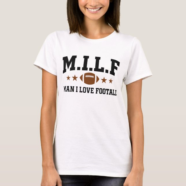 M.I.L.F Man I Love Football Funny Sports  T-Shirt (Front)