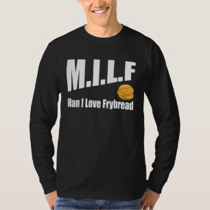 M I L F Man I Love Frybread T-Shirt