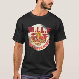 M I L F Man I Love Fungi T-Shirt
