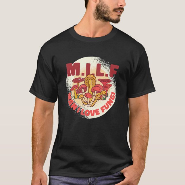 M I L F Man I Love Fungi T-Shirt (Front)
