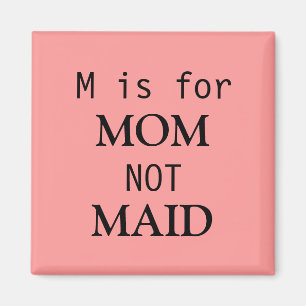 M is for MOM not MAID magnet