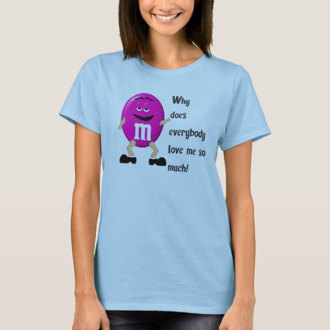 M&M Why do they love T-Shirt (Front)
