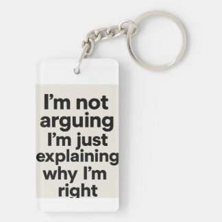 ’m Not Arguing Just Explaining Why I’m Right Key Ring