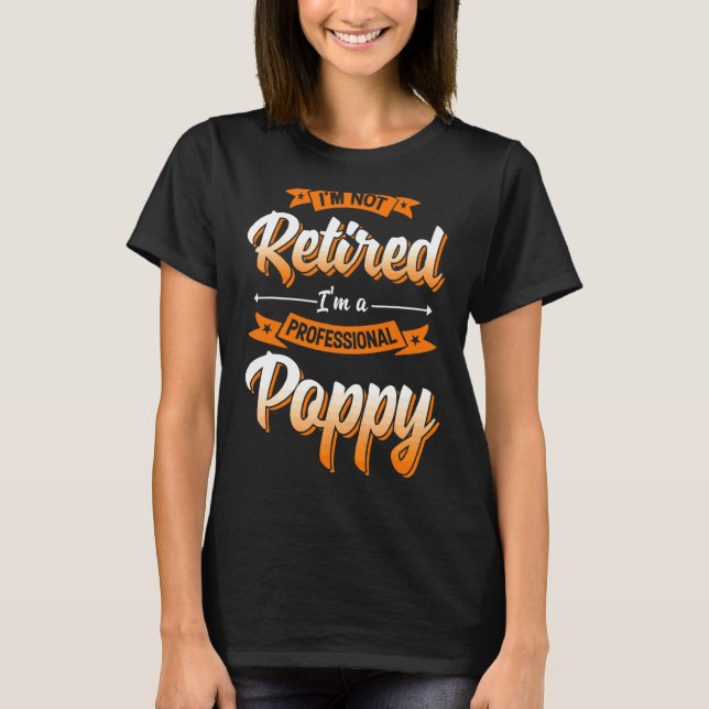 'm Not Retired I'm A Professional Poppy Father's D T-Shirt (Front)