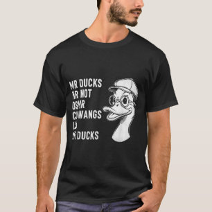 M R Ducks M R Not O S M R Cm Wangs Lib M R Ducks T-Shirt