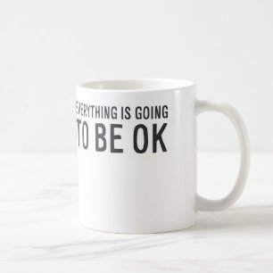 MA011 Everything is going to be OK Coffee Mug