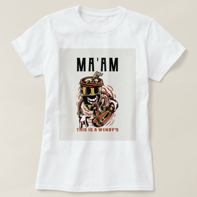 ma_am this is a wendy_s   T-Shirt (Design Front)