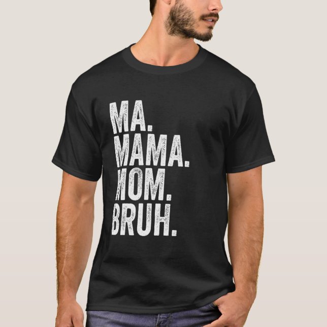Ma Mama Mom Bruh 6 T-Shirt (Front)