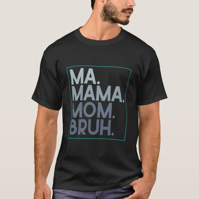 Ma Mama Mom Bruh Mothers Day For Mom T-Shirt (Front)