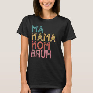 Ma Mama Mum Bruh 9 T-Shirt