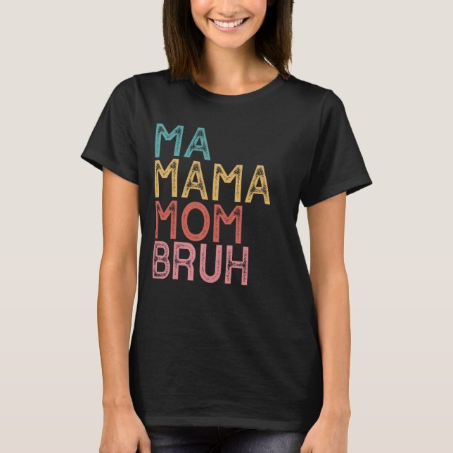 Ma Mama Mum Bruh 9 T-Shirt (Front)