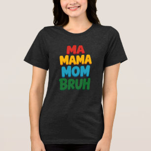 Ma Mama Mum Bruh Funny Quote Tri-Blend Shirt
