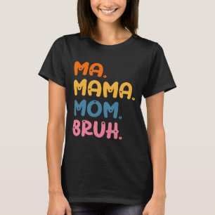 Ma Mama Mum Bruh Mother Mummy Mother's Day Humour T-Shirt