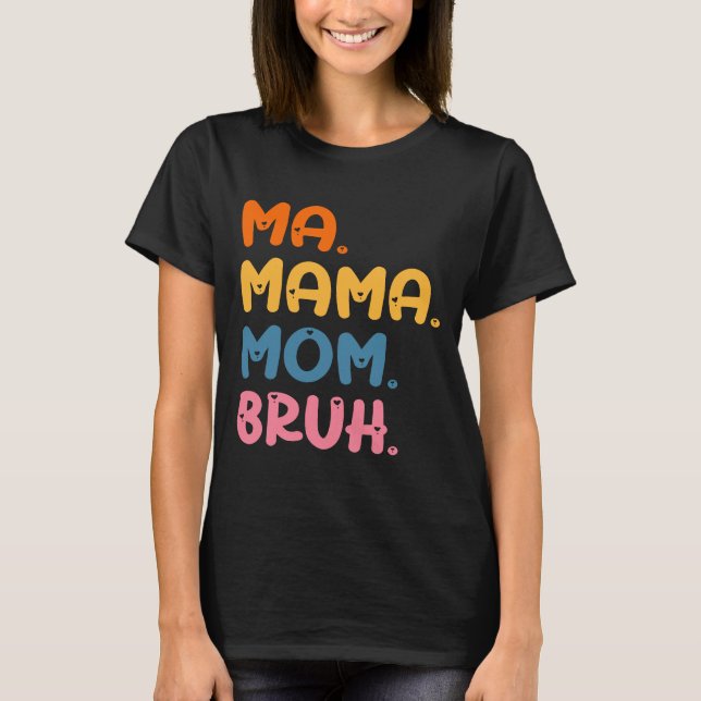 Ma Mama Mum Bruh Mother Mummy Mother's Day Humour  T-Shirt (Front)