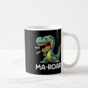 Ma-roar Dinosaur Funny Mum Quote Men Women Kids Te Coffee Mug