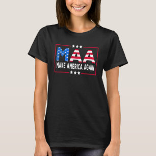 MAA Make America Again  Sarcastic Political T-Shirt
