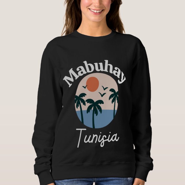 Mabuhay Tunisia Philippines Greeting Tagalog Pinoy Sweatshirt (Front)