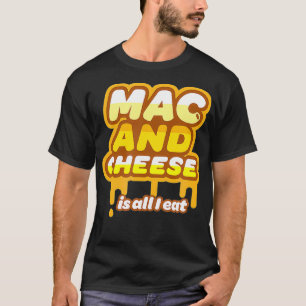 Mac and Cheese Cute I Eat Cheesy Macaroni and Chee T-Shirt
