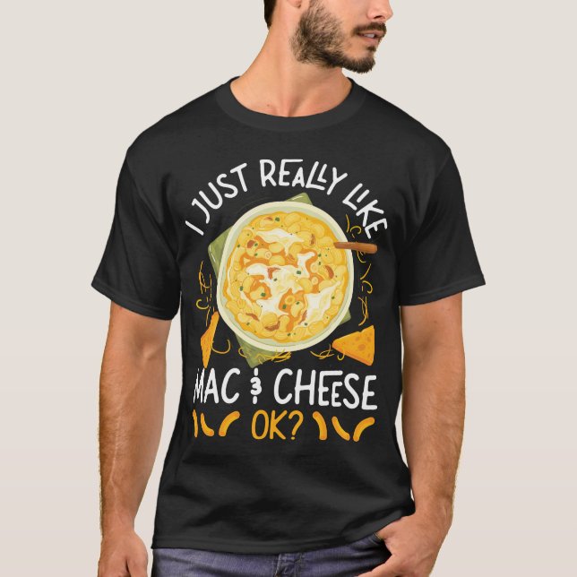 Mac And Cheese I Just Really Like Mac & Cheese Ok T-Shirt (Front)