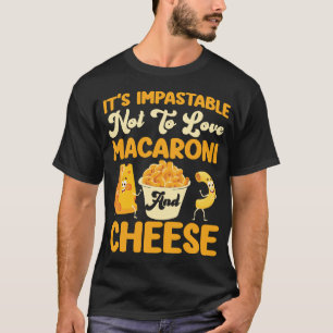 Mac And Cheese It's Impastable Not To Love T-Shirt