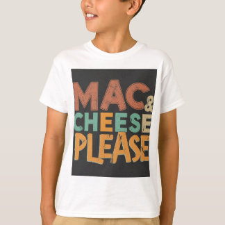 Mac and cheese please  T-Shirt