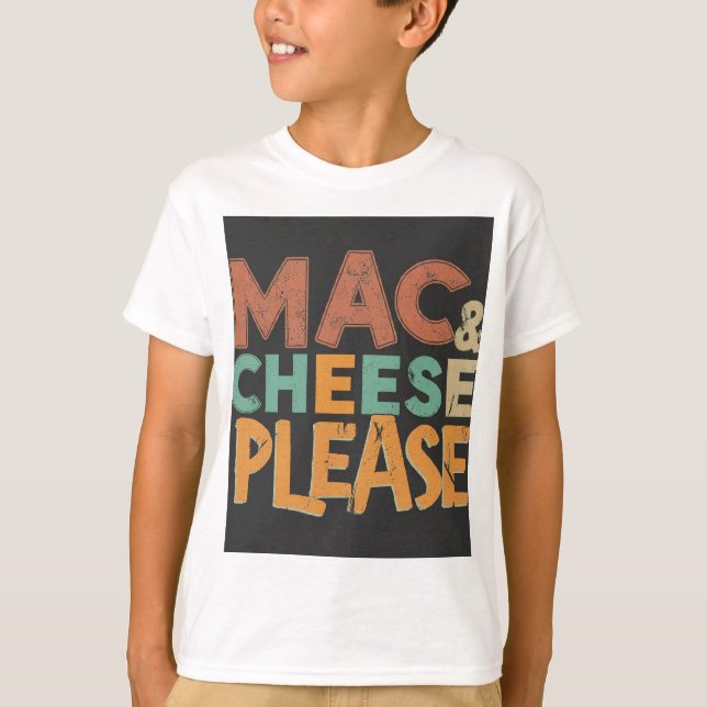 Mac and cheese please  T-Shirt (Front)
