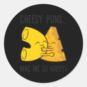 Mac And Cheese Pun Cheesy Puns Mac Me So Happy Classic Round Sticker