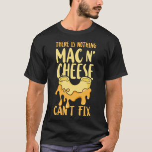 Mac And Cheese There Is Nothing Mac & Cheese Can't T-Shirt