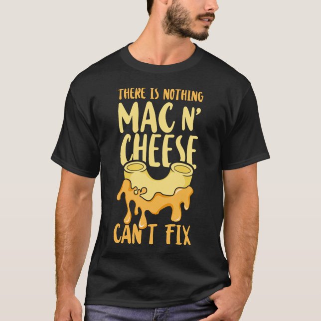 Mac And Cheese There Is Nothing Mac & Cheese Can't T-Shirt (Front)