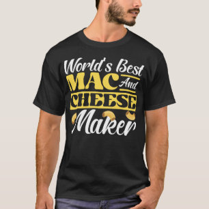 Mac And Cheese World's Best Mac And Cheese Maker T-Shirt
