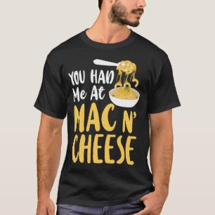 Mac And Cheese You Had Me At Mac & Cheese Girl T-Shirt