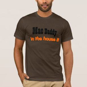 mac daddy in the house!!! T-Shirt