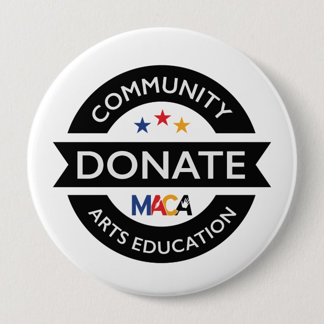 MACA Donate Community Arts Education 10 Cm Round Badge (Front)