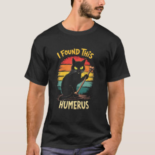Macabre Cat Pride - I Found This Humerus T-Shirt