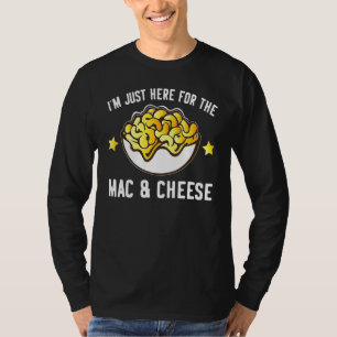 Macaroni And Cheese I'm Just Here For Mac And Che T-Shirt