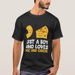 Macaroni And Cheese Just A Boy Who Loves Mac And C T-Shirt