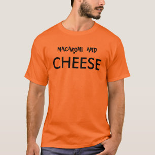 MACARONI  AND, CHEESE T-Shirt